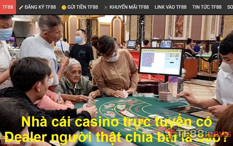 Nhà cái casino trực tuyến có Dealer người thật chia bài là sao